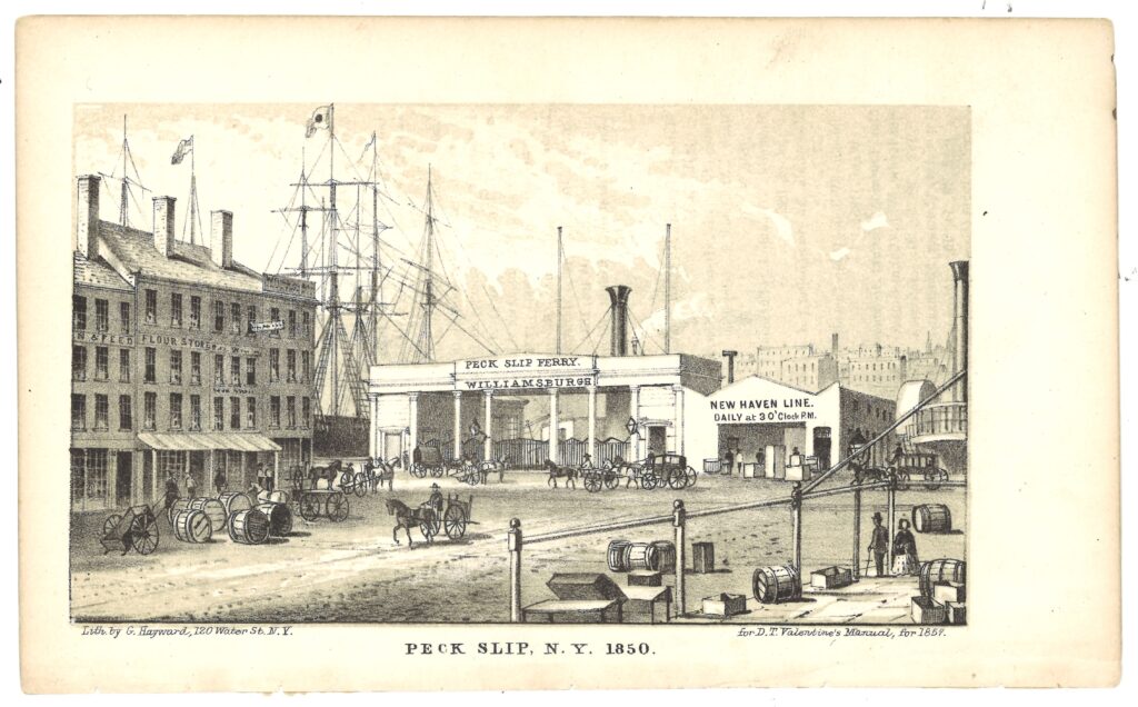 Print shows two ferries docks at the end of Peck Slip, one for New Heaven, and one for Williamsburg. Brick buildings on left, and in the background sailing ships and a ferry. In the foreground people, horse carriages, and hand-trucks.
